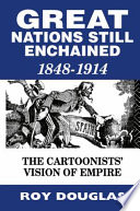 Great nations still enchained : the cartoonists' vision of empire, 1848-1914 /