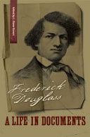 Frederick Douglass : a life in documents /