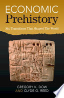 Economic prehistory : six transitions that shaped the world /