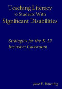 Teaching literacy to students with significant disabilities : strategies for the K-12 inclusive classroom /