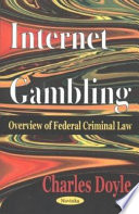 Internet gambling : overview of federal criminal law /