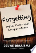 Forgetting : myths, perils and compensations /