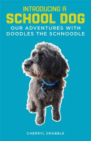 Introducing a school dog : our adventures with Doodles the schnoodle /