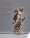 Playing with fire : European terracotta models, 1740-1840 /