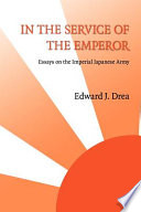 In the service of the Emperor : essays on the Imperial Japanese Army /