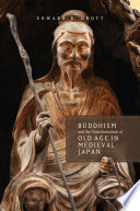 Buddhism and the transformation of old age in medieval Japan /