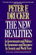 The new realities : in government and politics, in economics and business, in society and world view /