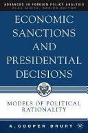 Economic sanctions and presidential decisions : models of political rationality /