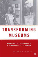 Transforming museums : mounting Queen Victoria in a democratic South Africa /