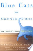 Blue cats and chartreuse kittens : how synesthetes color their worlds /