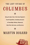 The last voyage of Columbus : being the epic tale of the great captain's fourth expedition, including accounts of swordfight, mutiny, shipwreck, gold, war, hurricane, and discovery /