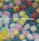 Painting the modern garden : Monet to Matisse /