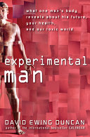 Experimental man : what one man's body reveals about his future, your health, and our toxic world /