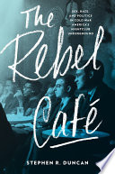 The Rebel Café : sex, race, and politics in Cold War America's nightclub underground /