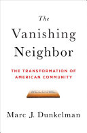 The vanishing neighbor : the transformation of American community /