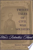 War's relentless hand : twelve tales of Civil War soldiers /