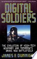 Digital soldiers : the evolution of high-tech weaponry and tomorrow's brave new battlefield /