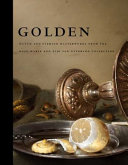 Golden : Dutch and Flemish masterworks from the Rose-Marie and Eijk van Otterloo collection /