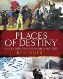 Places of destiny : the landmarks of world history /