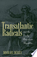 Transatlantic radicals and the early American Republic /