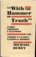 With the hammer of truth : James Thompson Callender and America's early national heroes /