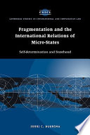 Fragmentation and the international relations of micro-states : self-determination and statehood /
