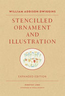 Stencilled ornament & illustration : a demonstration of William Addison Dwiggins' method of book decoration and other uses of the stencil, together with a note by the artist /
