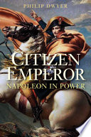 Citizen emperor : Napoleon in power /