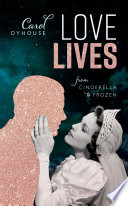 Love lives : from Cinderella to Frozen /