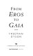 From Eros to Gaia /