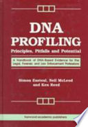 DNA profiling : principles, pitfalls, and potential : a handbook of DNA-based evidence for the legal, forensic, and law enforcement professions /