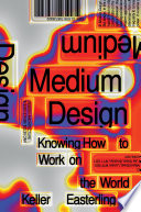 Medium design : knowing how to work on the world /