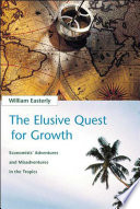 The elusive quest for growth : economists' adventures and misadventures in the tropics /