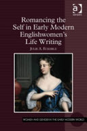 Romancing the self in Early Modern Englishwomen's life writing /