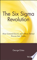 The six sigma revolution : how General Electric and others turned process into profits /