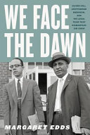 We face the dawn : Oliver Hill, Spottswood Robinson, and the legal team that dismantled Jim Crow /