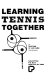 Learning tennis together /
