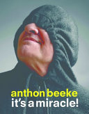 Anthon Beeke : it's a miracle! /