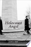 Holocaust angst : the Federal Republic of Germany and American Holocaust memory since the 1970s /