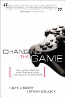 Changing the game : how video games are transforming the future of business /