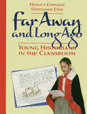 Far away and long ago : young historians in the classroom /