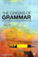 The origins of grammar : an anthropological perspective /