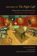 Mystery of The night café : hidden key to the spirituality of Vincent Van Gogh /