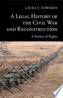 A legal history of the Civil War and Reconstruction : a nation of rights /