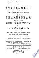 A supplement to Mr. Warburton's edition of Shakespear, being The canons of criticism, and glossary /
