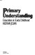 Primary understanding : education in early childhood /