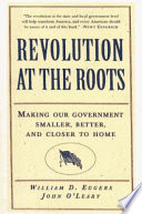 Revolution at the roots : making our government smaller, better, and closer to home /