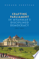 Crafting parliament in Myanmar's disciplined democracy (2011-2021) /