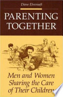 Parenting together : men and women sharing the care of their children /