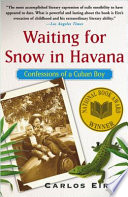 Waiting for snow in Havana : confessions of a Cuban boy /